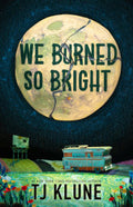 We Burned So Bright - TJ Klune
