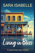 Living in Bliss (A Lyssa Jones Cozy Mystery Book 1)- Sara Isabelle